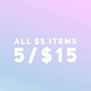All $5 items can be bundled 5/$15!